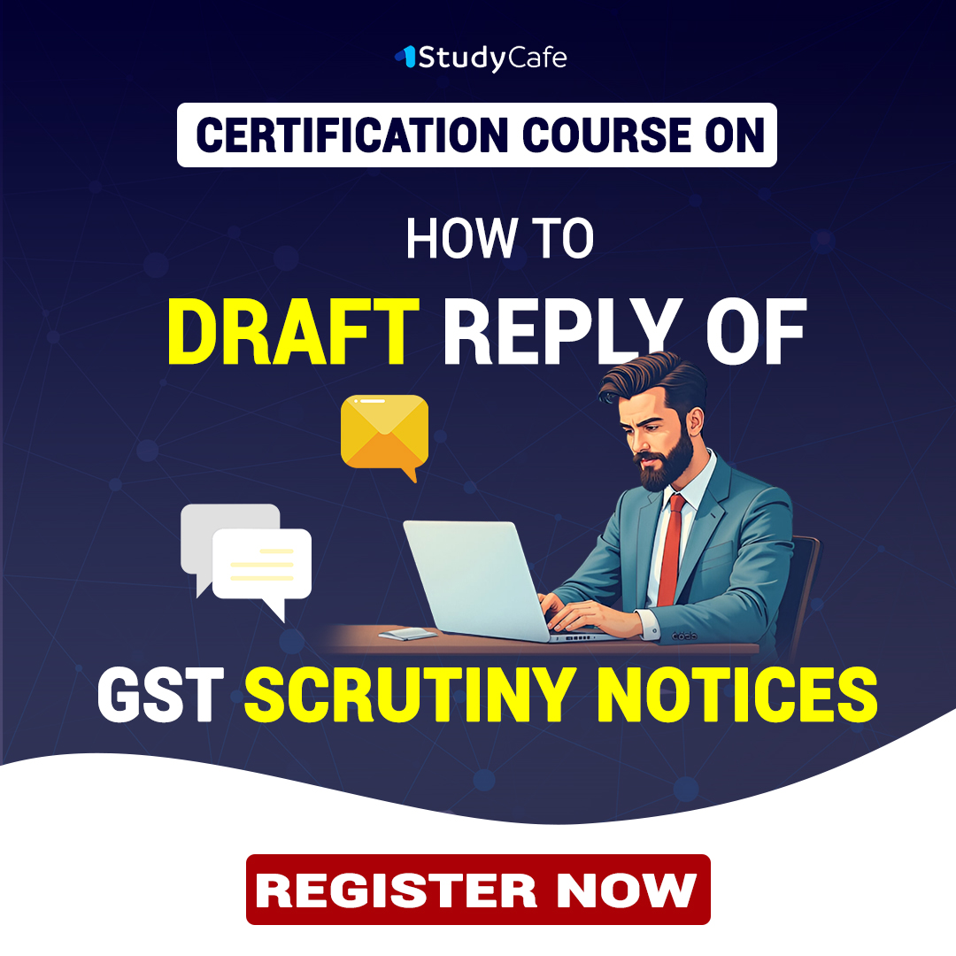 Masterclass on How to Draft Reply of GST Scrutiny Notices